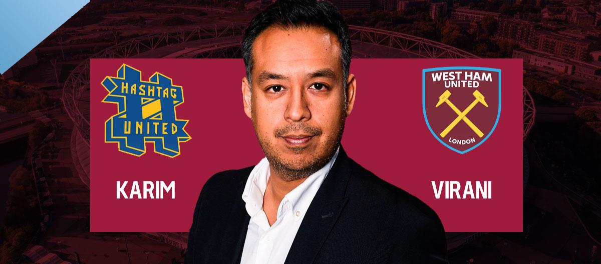 西汉姆联队正式任命颇受欢迎的非职业联赛俱乐部 Hashtag United 的顾问 Karim Virani 为新的临时首席执行官。